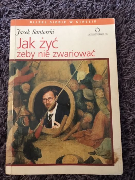 Jak żyć żeby nie zwariować. Jacek Santorski