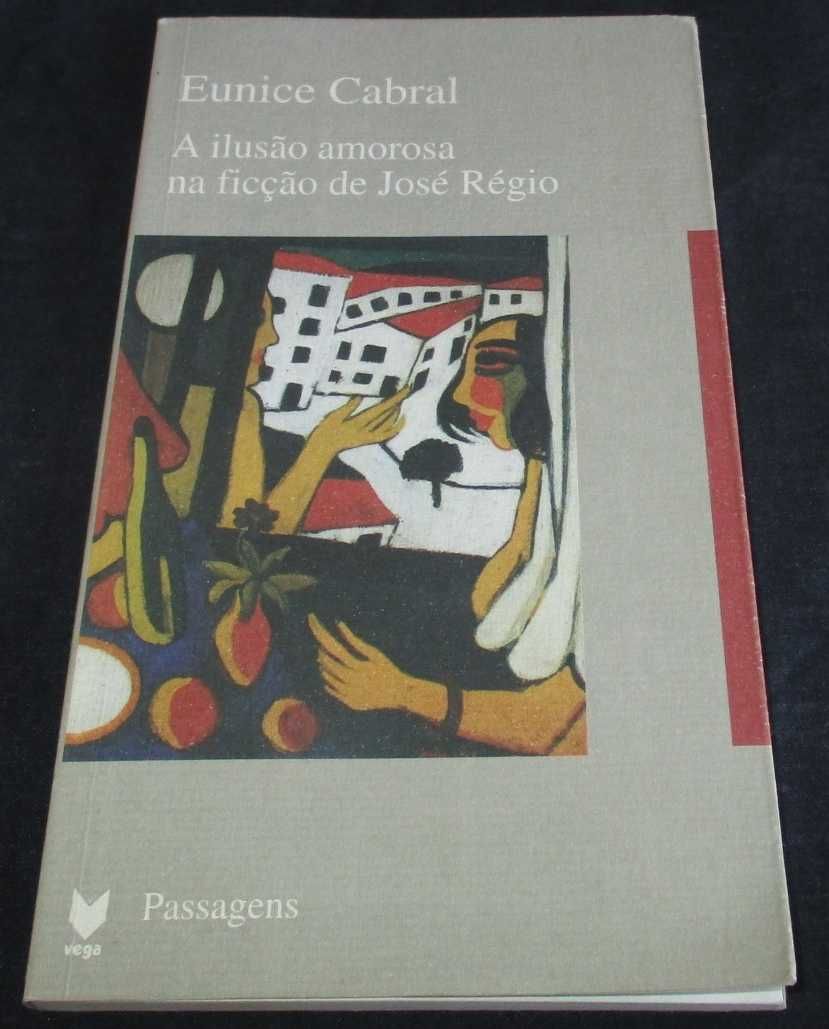Livro A Ilusão Amorosa na Ficção de José Régio Eunice Cabral Vega