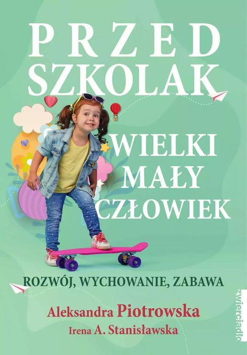 Przedszkolak. Wielki Mały Człowiek. Rozwój, Wychowanie, Zabawa