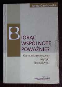 Biorąc wspólnotę poważnie? Komunitarystyczne krytyki liberalizmu