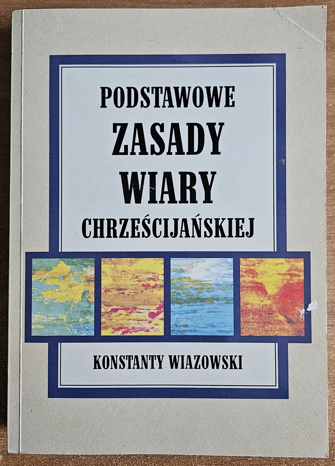 Podstawowe zasady wiary chrześcijańskiej - Konstanty Wiazowski