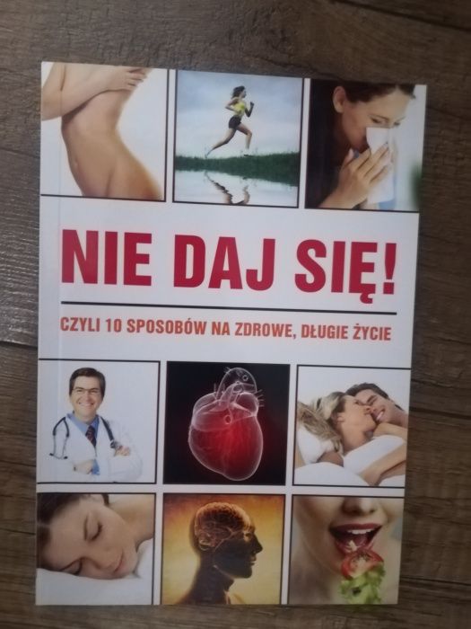 Nie daj się. Czyli 10 sposobów na długie życie