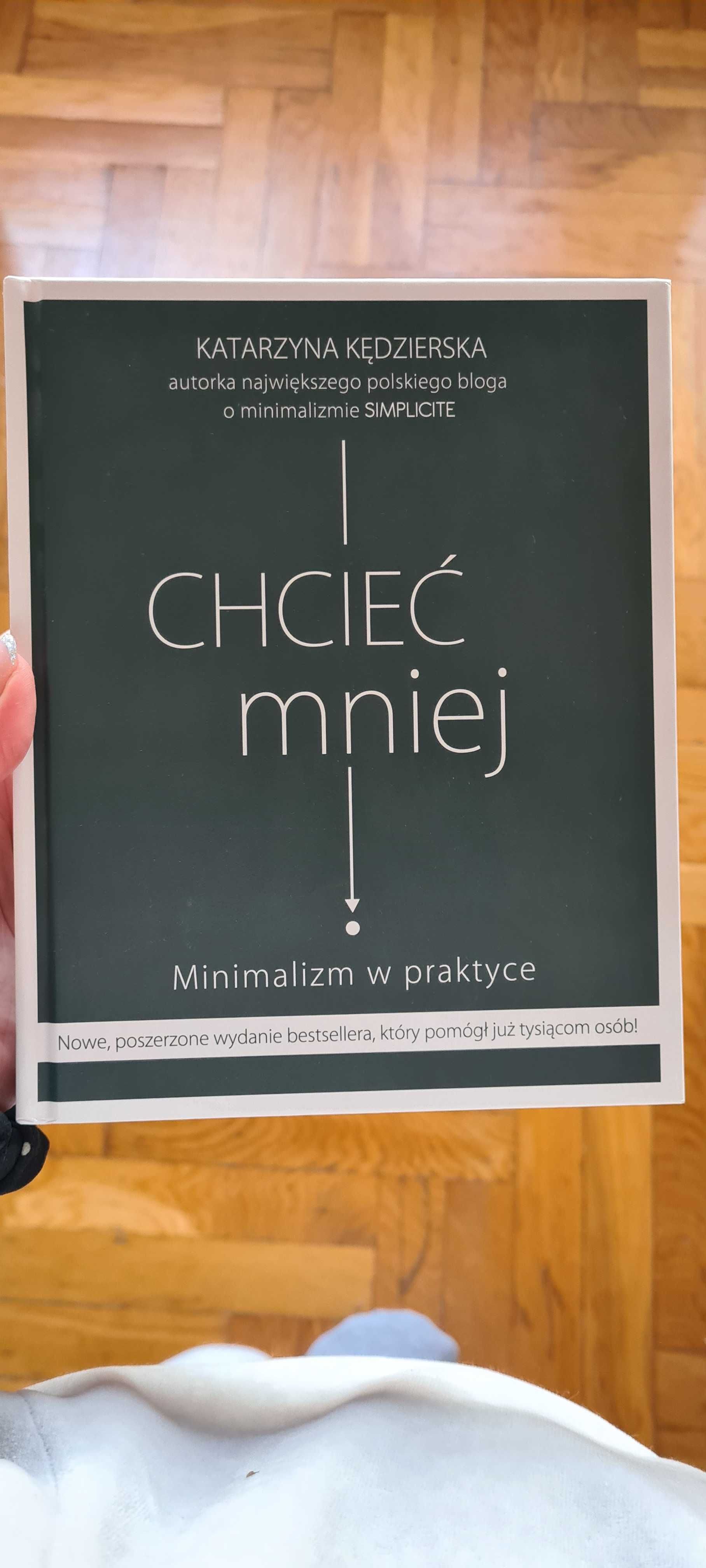 Chcieć mniej minimalizm w praktyce Katarzyna Kędzierska