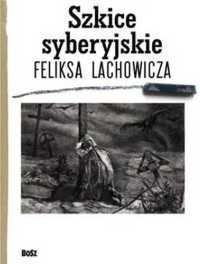 Szkice syberyjskie Feliksa Lachowicza - Jerzy M. Pilecki, Beata Długa