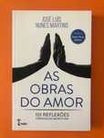 As obras do Amor - 101 reflexões - José Luís Nunes Martins