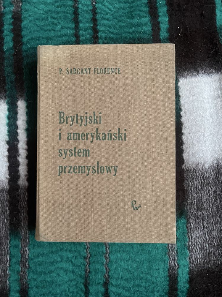 Ksiażka Brytyjski i amerykański system przemyslowy P. Sargant Florence