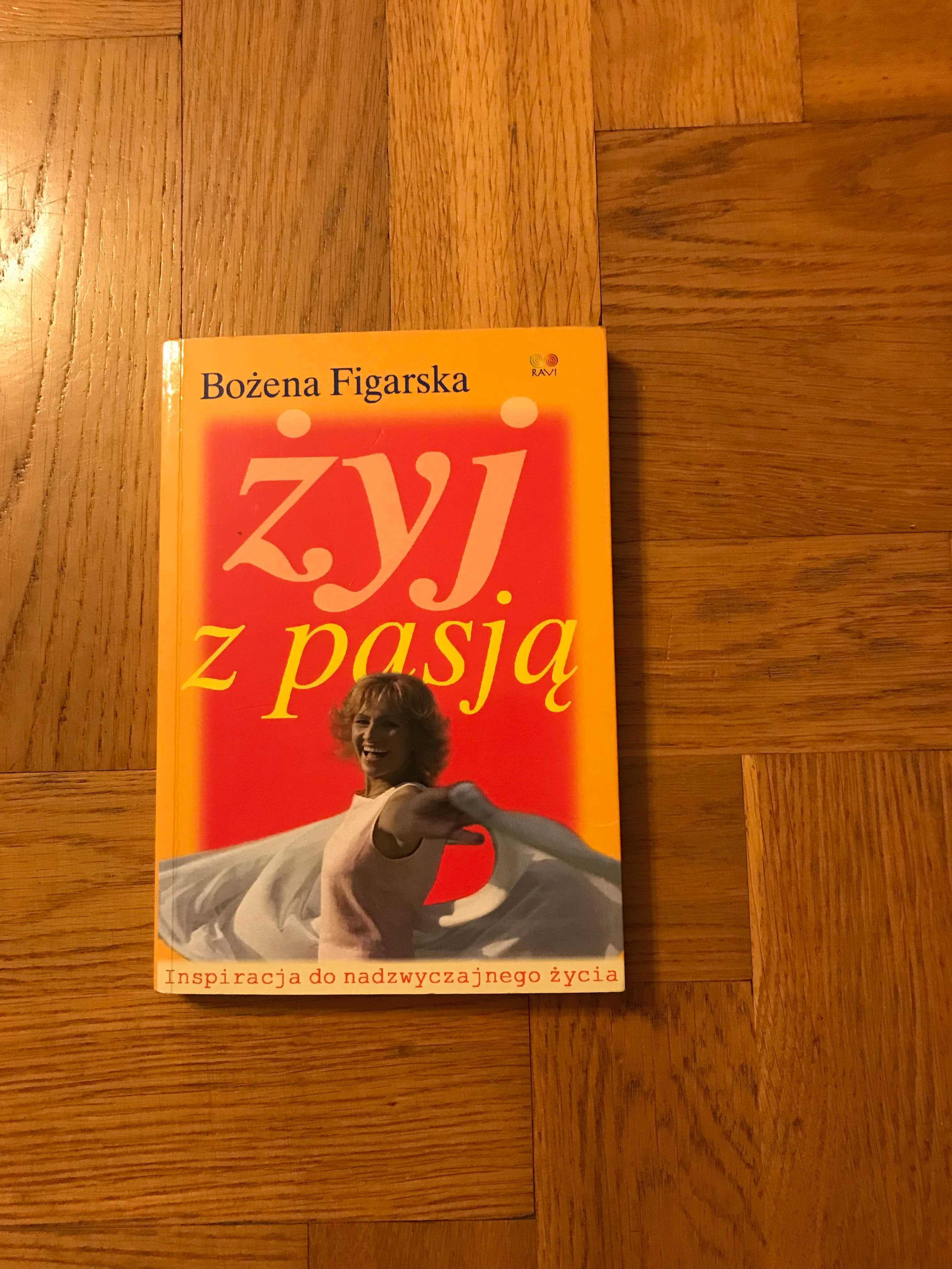 Żyj z pasją. Inspiracja do nadzwyczajnego życia - Bożena Figarska