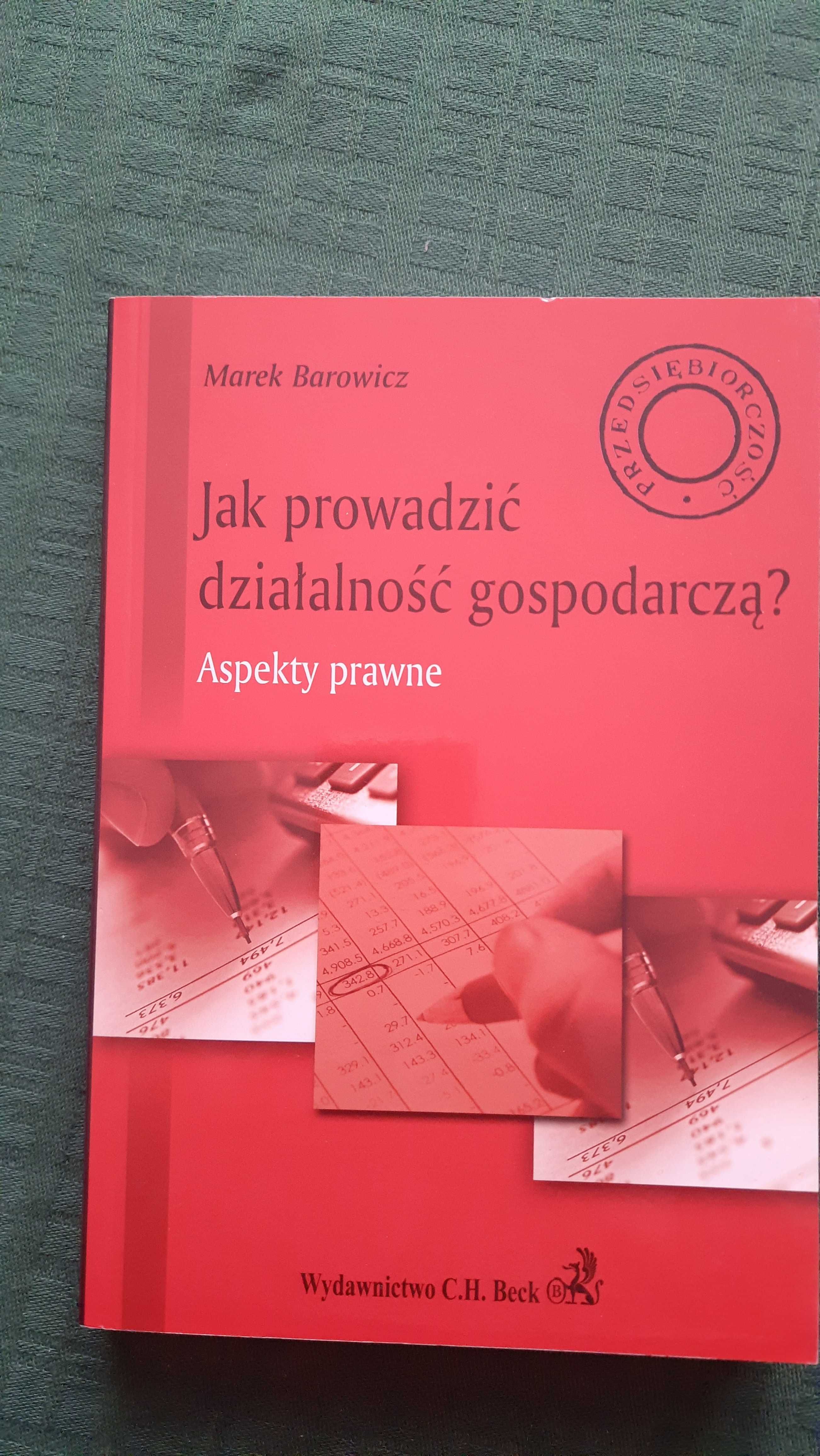 Jak prowadzić działalność gospodarczą? Aspekty prawne, M. Barowicz