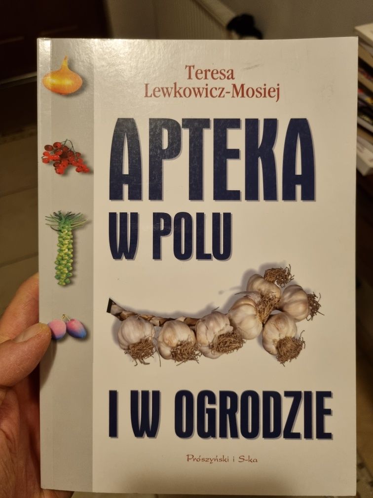 Apteka w polu i ogrodzie. Teresa Lewkowicz-Mosiej