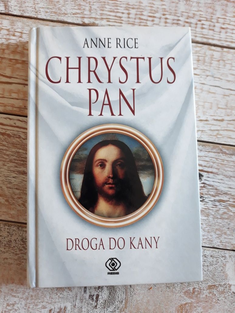 Chrystus Pan. Droga do Kany. Anne Rice