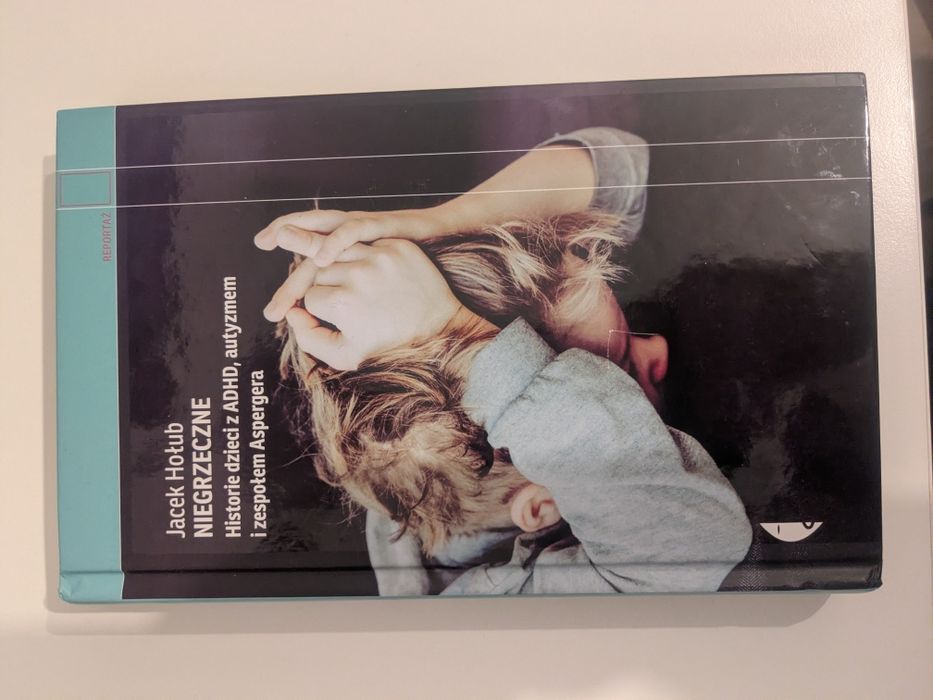 Jacek Hołub Niegrzeczne. Historie dzieci z ADHD