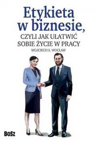 Etykieta w biznesie, czyli jak ułatwić sobie życie - Wojciech Wocław