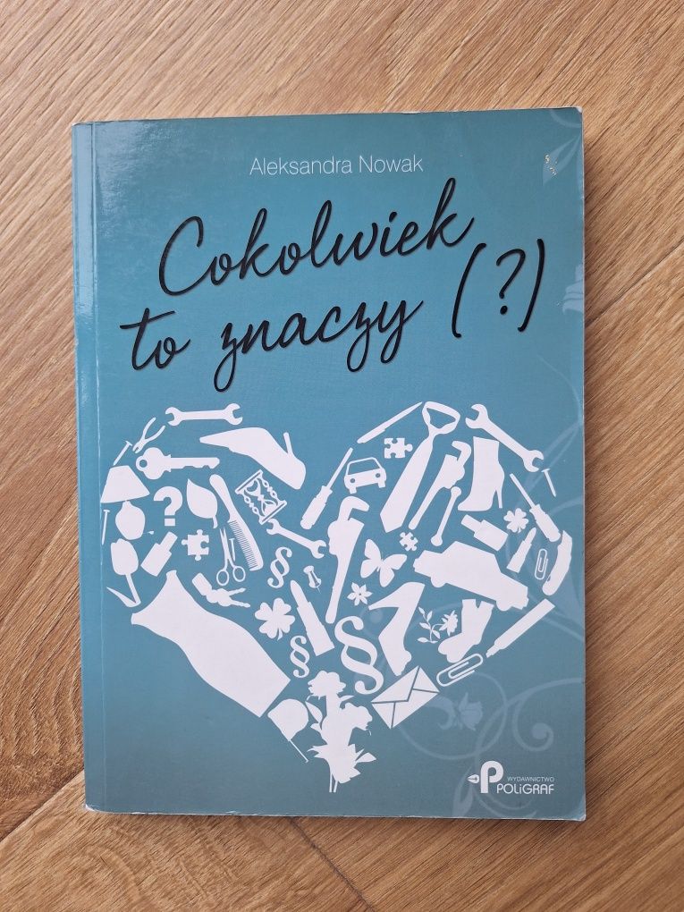 Cokolwiek to znaczy - Aleksandra Nowak. Książka