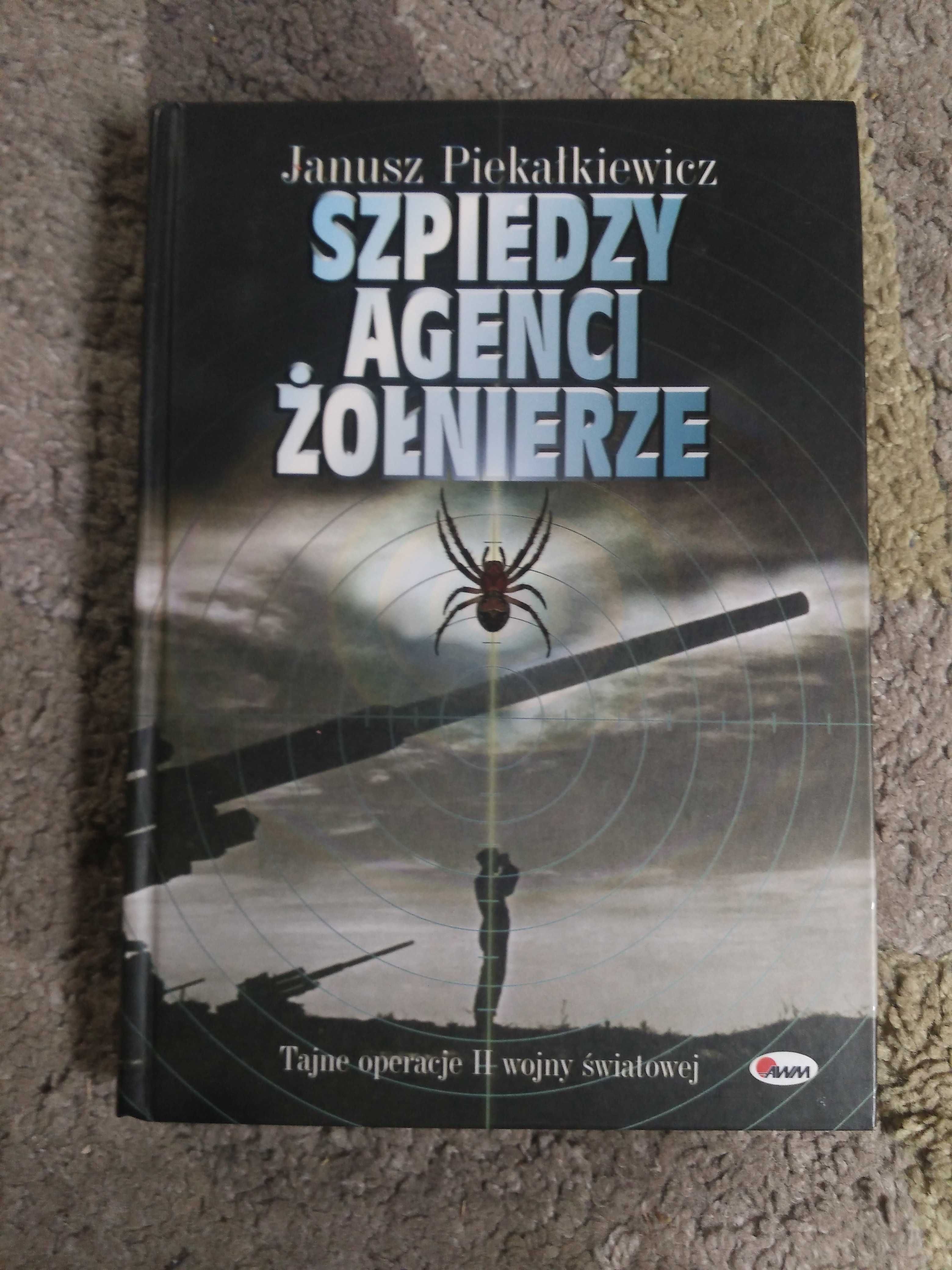 Szpiedzy. Agenci. Żołnierze
Janusz Piekałkiewicz
