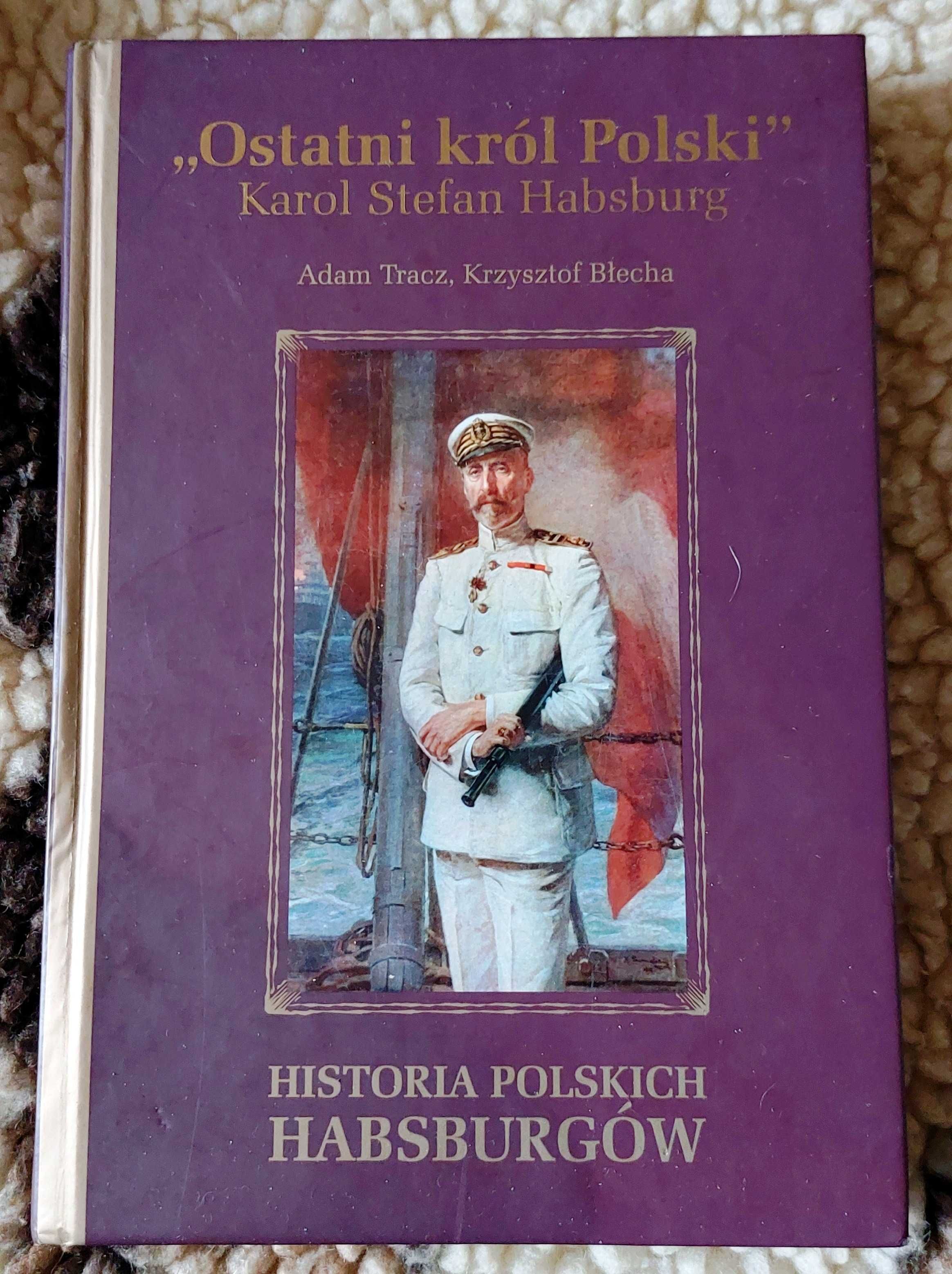 OSTATNI KRÓL POLSKI - Karol Stefan Habsburg | książka, twarda oprawa