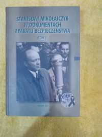 Stanisław Mikołajczyk w dokumentach aparatu bezpieczeństwa tom I.