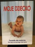 Ksiażka poradnik dla rodziców Moje Dziecko