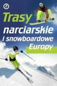 Trasy narciarskie i snowboardowe Europy. Katarzyna Skawran (Nowa)