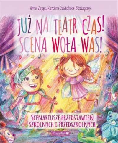 Już na teatr czas! Scena woła was! - Anna Zając, Karolina Jabłońska-B