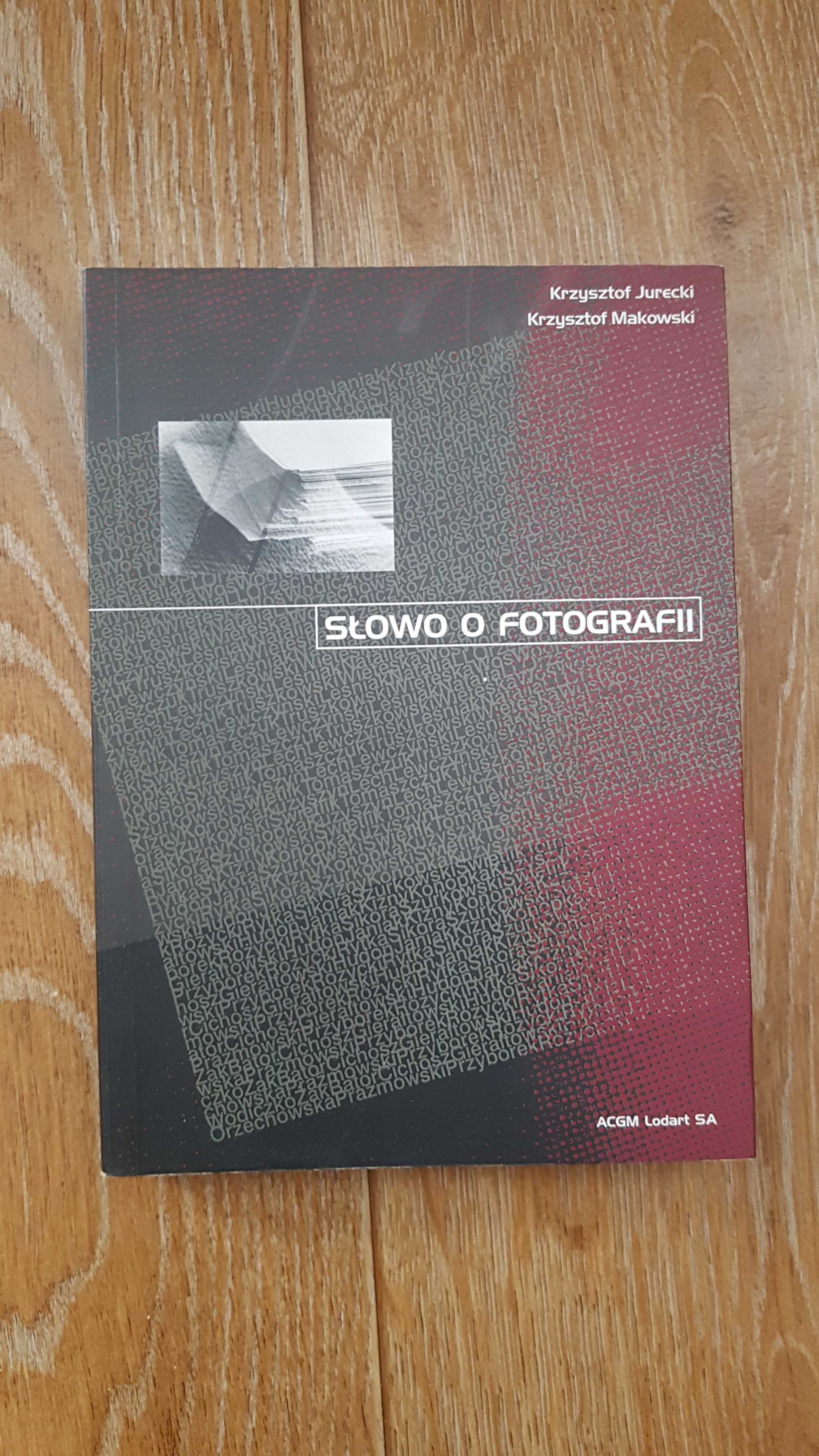 Słowo o fotografii Krzysztof Jurecki Krzysztof Makowski
