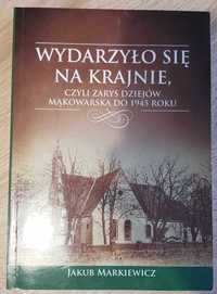 Wydarzyło się na Krajnie - historia Mąkowarska do 1945 - J.Markiewicz