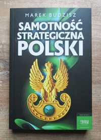 Marek Budzisz - Samotność strategiczna Polski