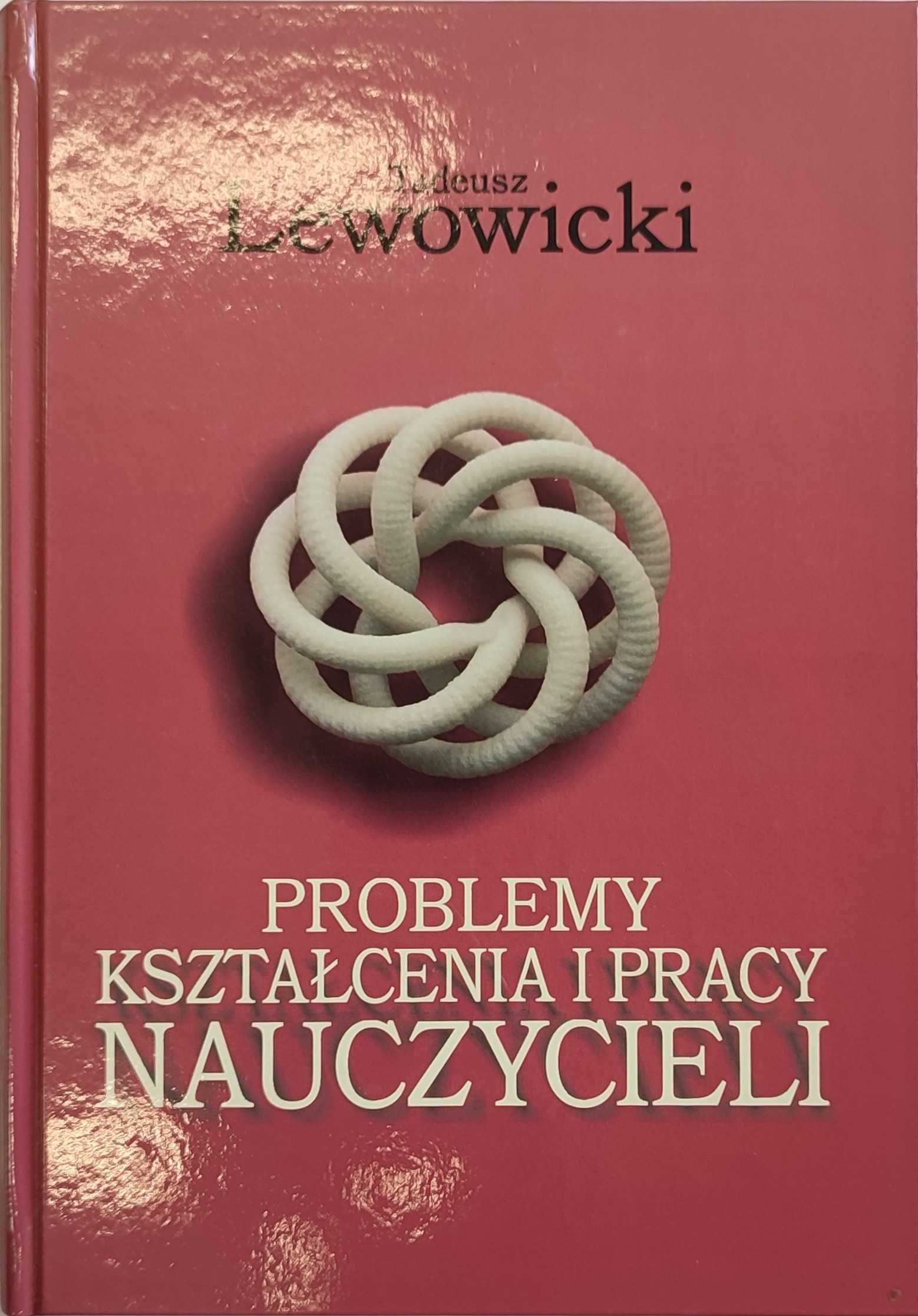 Problemy kształcenia i pracy nauczycieli - Tadeusz Lewowicki