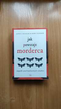 Jak powstaje morderca John Douglas Mark Olshaker