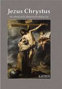 Jezus Chrystus na obrazach sławnych malarzy BR - praca zbiorowa