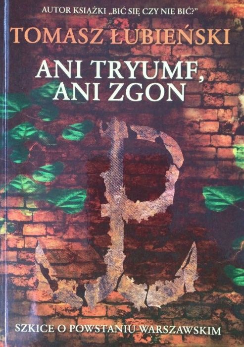 Ani tryumf, ani zgon - Szkice o Powstaniu Warszawskim