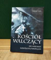 Michael Voris "Kościół walczący. Jak wskrzesić autentyczny katolicyzm"