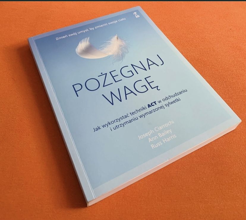 Pożegnaj wagę PIERWSZE wydanie techniki ACT Ciarrochi pozegnaj wage