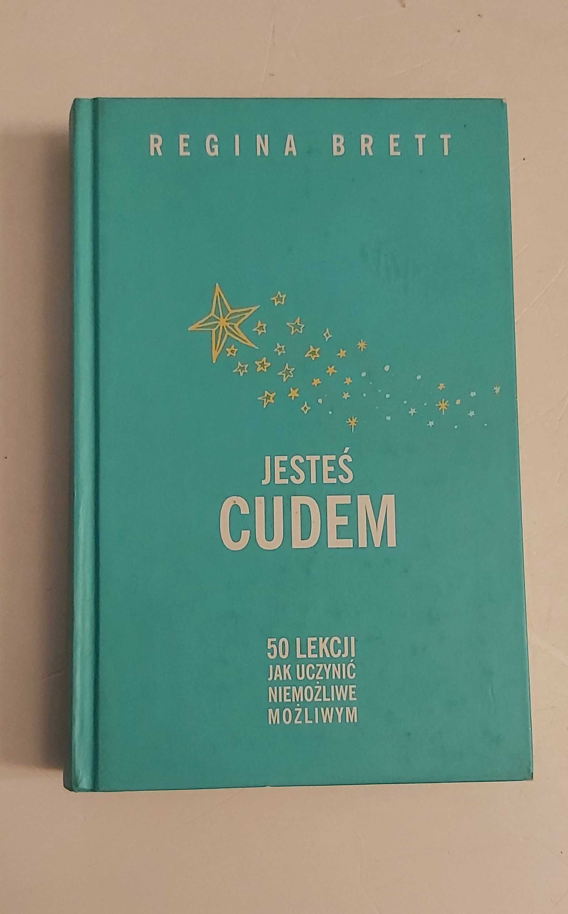 Jesteś cudem 50 lekcji jak uczynić niemożliwe możliwym Regina Brett