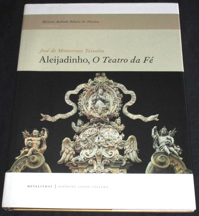 Livro Aleijadinho O Teatro da Fé José de Monterroso Teixeira