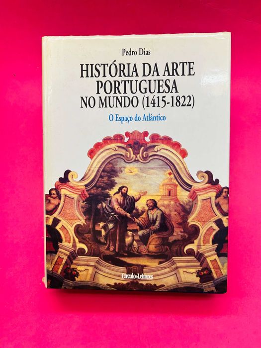 História da Arte Portuguesa no Mundo:O Espaço do Atlântico -Pedro Dias
