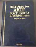 História da Arte Portuguesa no Mundo — O Espaço Índico (1415 a 1822)