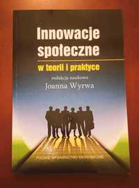 Innowacje społeczne w teorii i praktyce - Red. nauk. Joanna Wyrwa