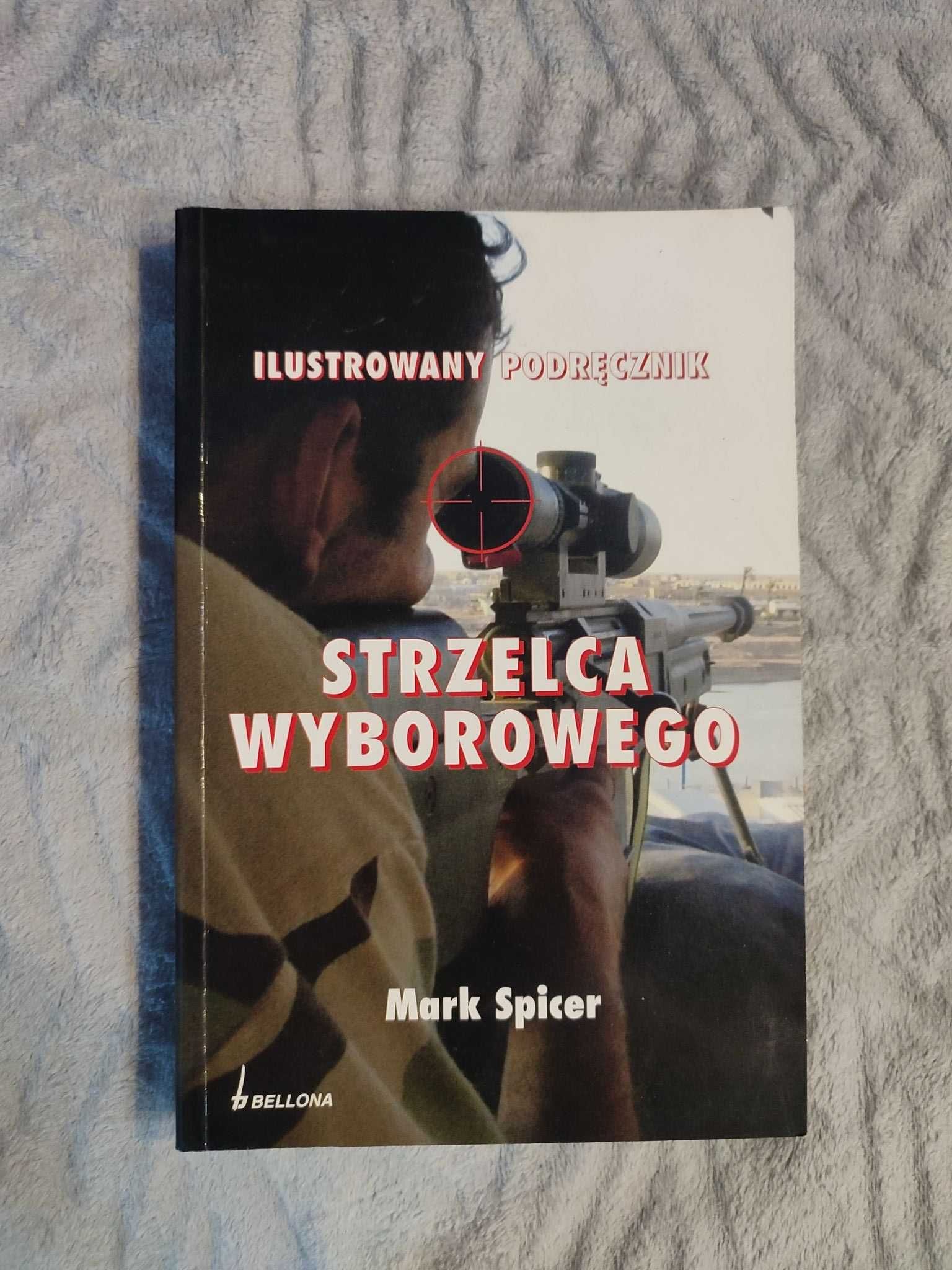 Ilustrowany Podręcznik Strzelca Wyborowego - Mark Spicer
