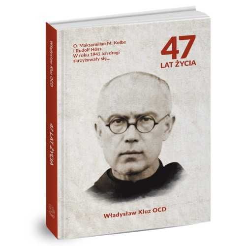 47 LAT ŻYCIA Władysław Kluz OCD O. Maksymilian M. Kolbe i Rudolf Höss