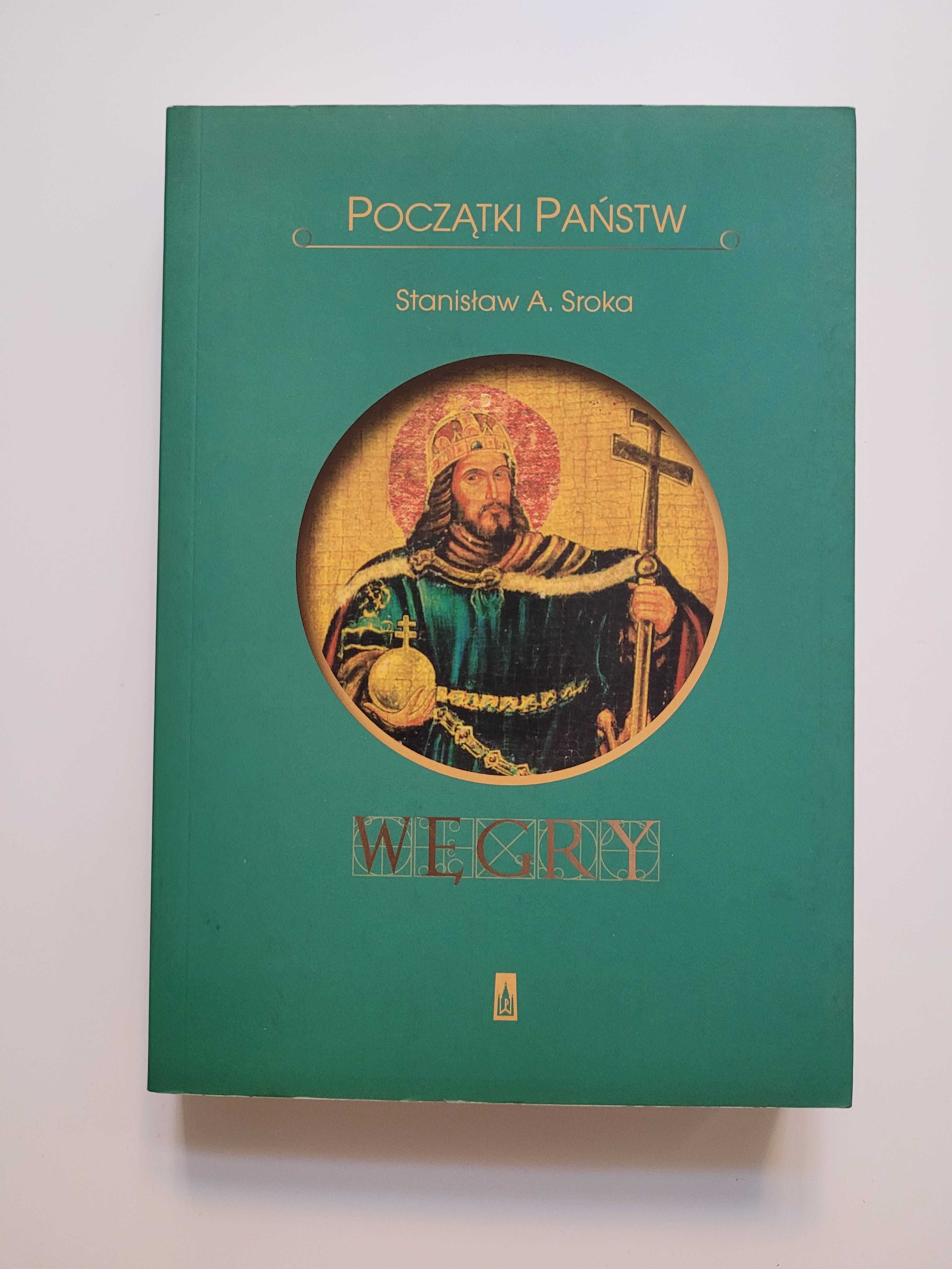 Początki Państw WĘGRY Stanisław A. Sroka