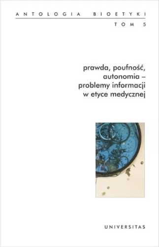 Antologia bioetyki T.5 Prawda, poufność, autonomia - Włodzimierz Gale