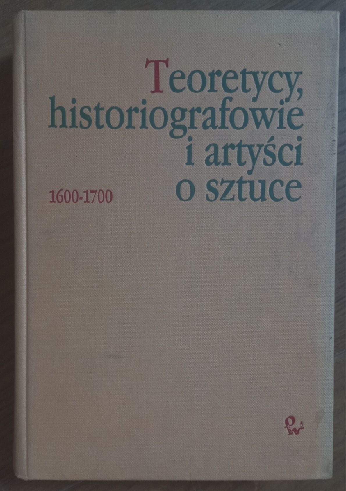 "Teoretycy, historiografowie i artyści o sztuce 1600 - 1700"