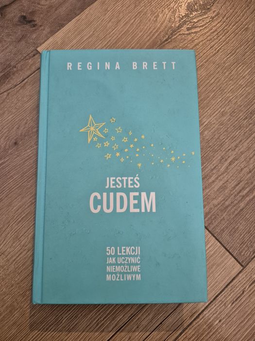Regina Brett - Jesteś cudem. 50 lekcji jak uczynić niemożliwe możliwym