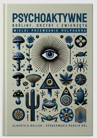 Psychoaktywne grzyby rośliny i zwierzęta Identyfikacja Stosowanie