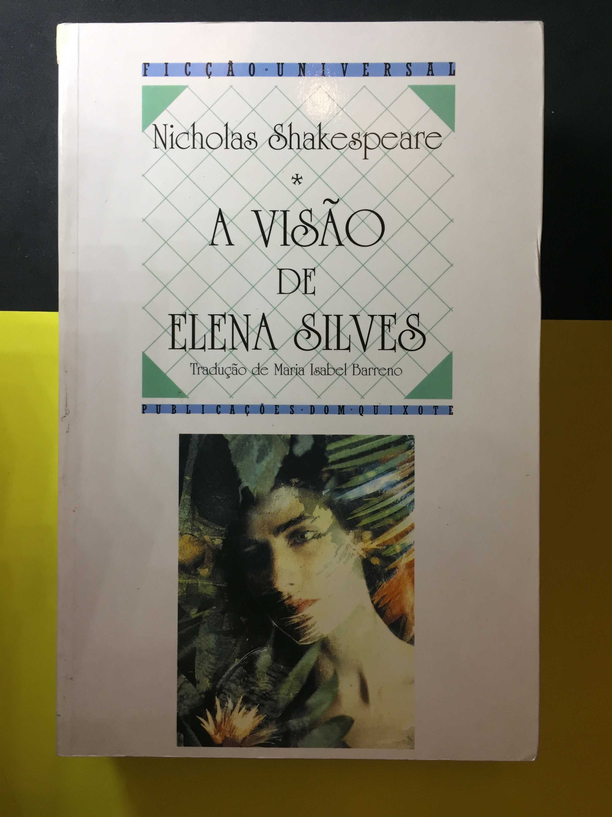 Nicholas Shakespeare - A visão de Elena Silves