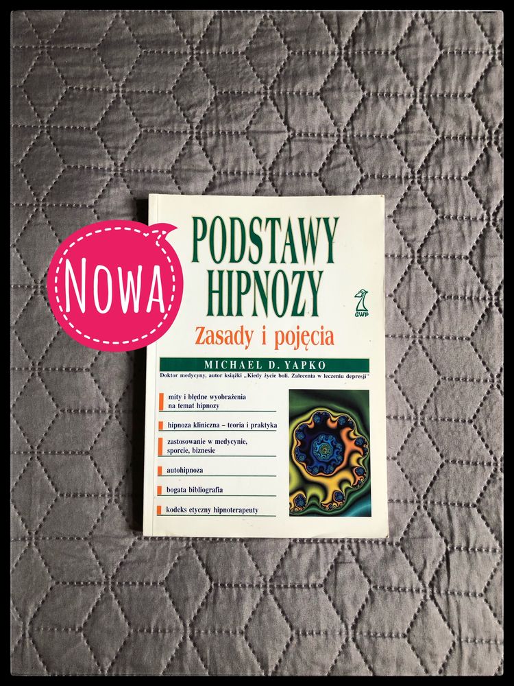 751. Nowa. Unikat. Podstawy hipnozy. Zasady i pojęcia. Michael Yapko