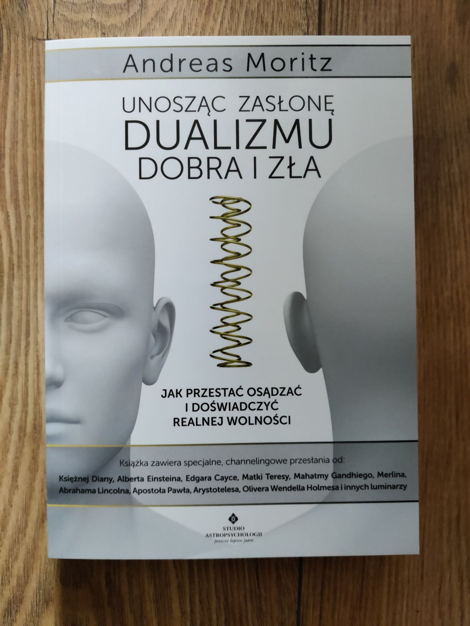 Unosząc zasłonę dualizmu dobra i zła Andreas Moritz