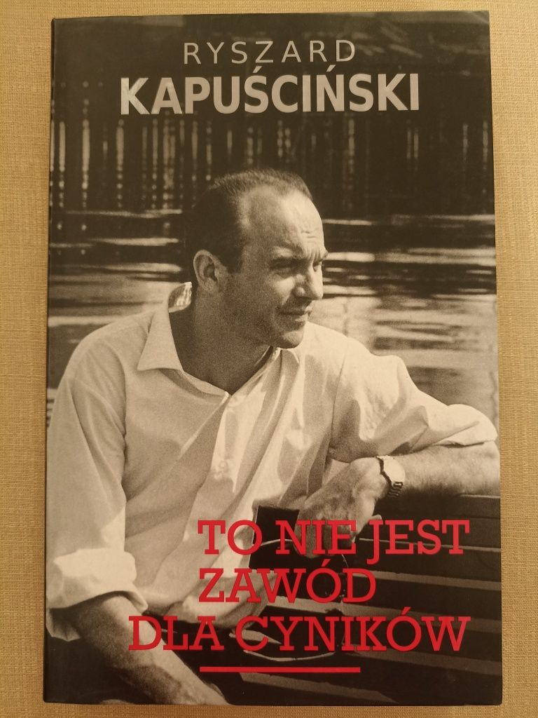To nie jest zawód dla cyników - Ryszard Kapuściński