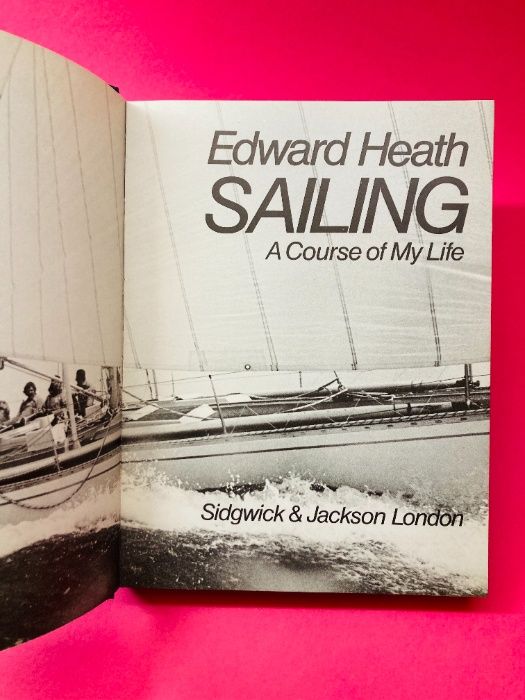 Sailing, A Course of My Life - Edward Heath