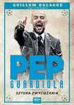 Pep Guardiola. Sztuka Zwyciężania, Balague Guillem